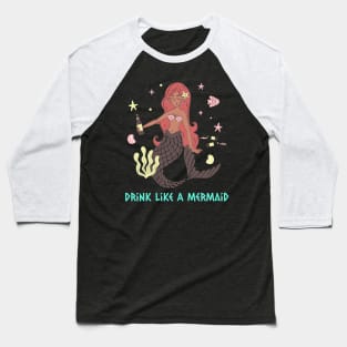 Drink Like A Mermaid Baseball T-Shirt